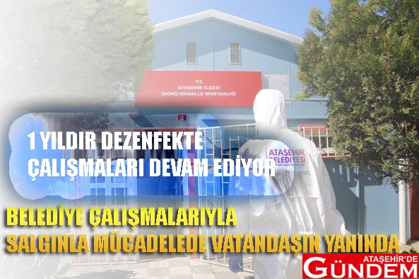 BELEDİYE SALGINLA MÜCADELEDE VATANDAŞIN YANINDA belediye ataşehir de gündem dezenfekte battal ilgezdi 1 yıldır devam ediyor